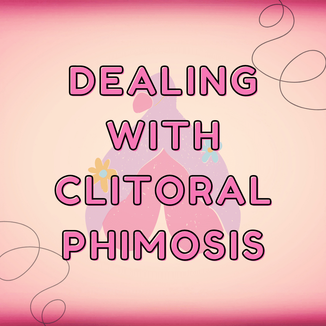 Dealing with Clitoral Phimosis - How To Clean Under Clit Hood
