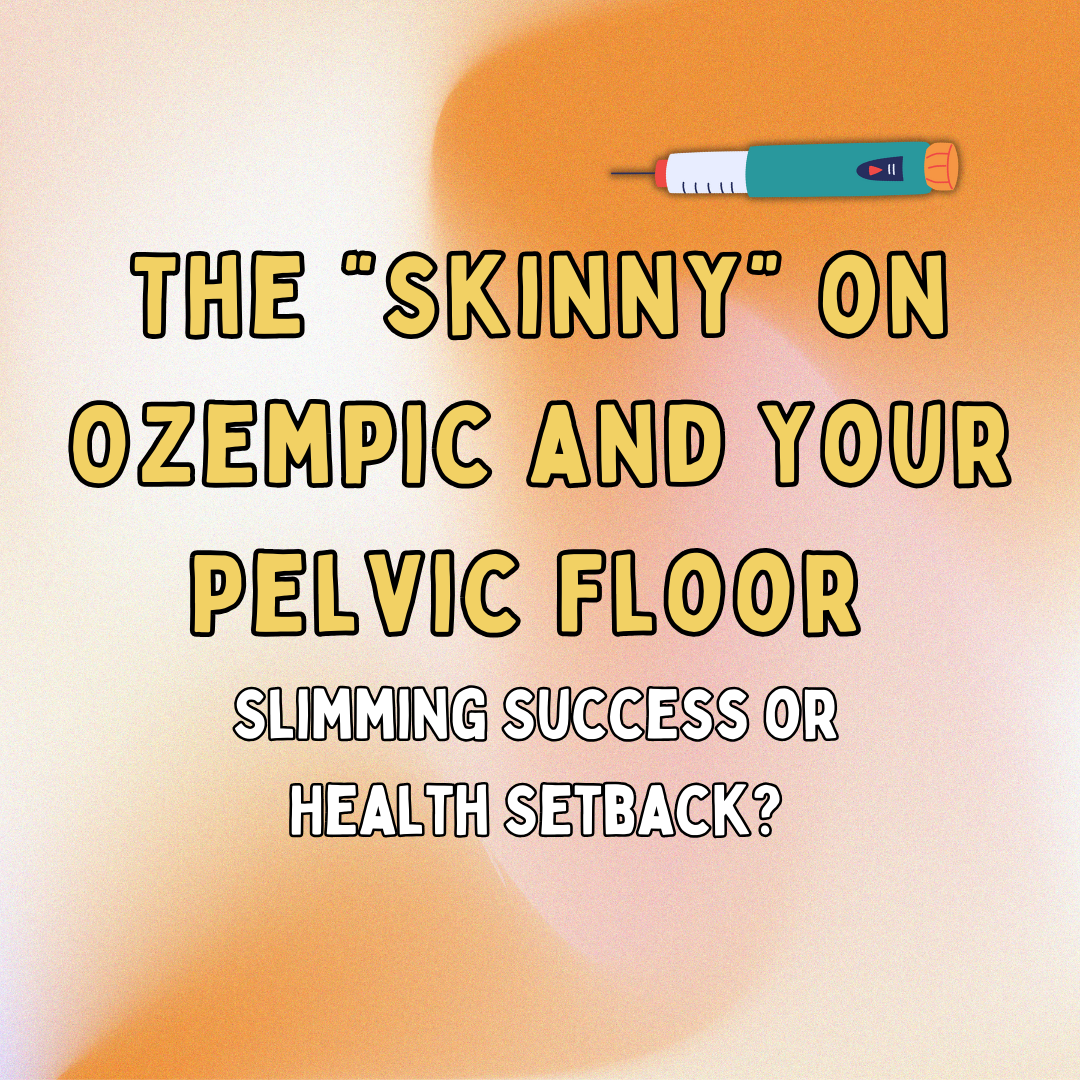 The “Skinny” on Ozempic and Your Pelvic Floor